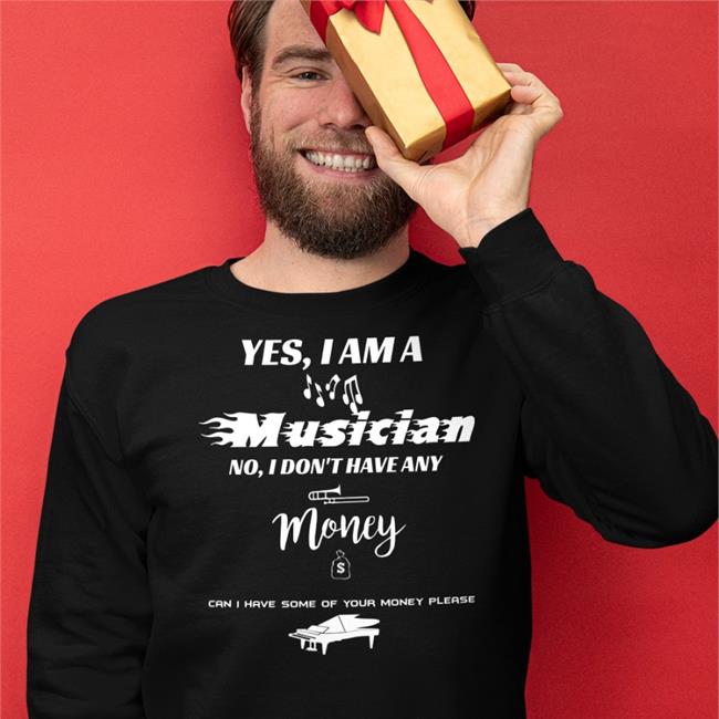 Yes I Am A Musician No I Don't Have Any Money Tee Yes I Am A Musician No I Don't Have Any Money T Shirt Threatening Music Notation