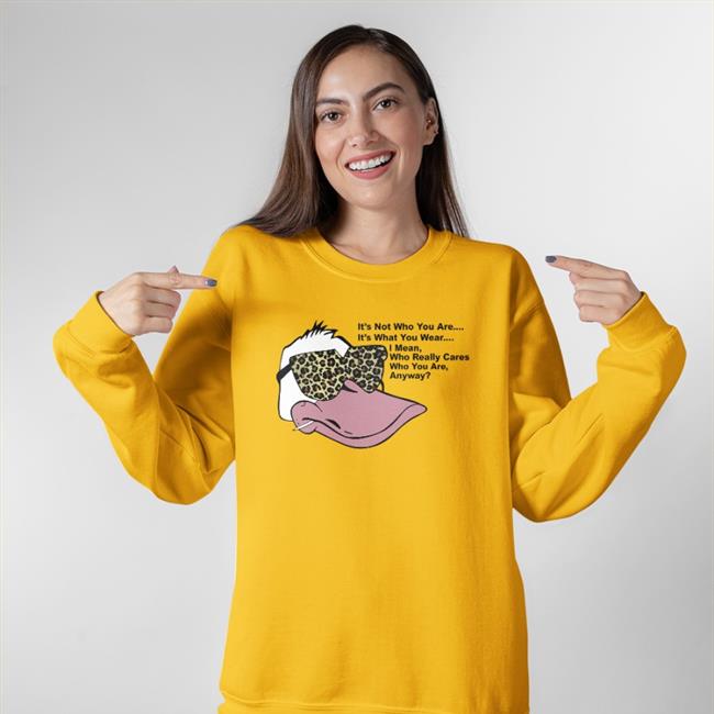 Poorly Translated Shirts It's Not Who You Are It's What You Wear I Mean Who Really Cares Who You Are Anyway Shirt