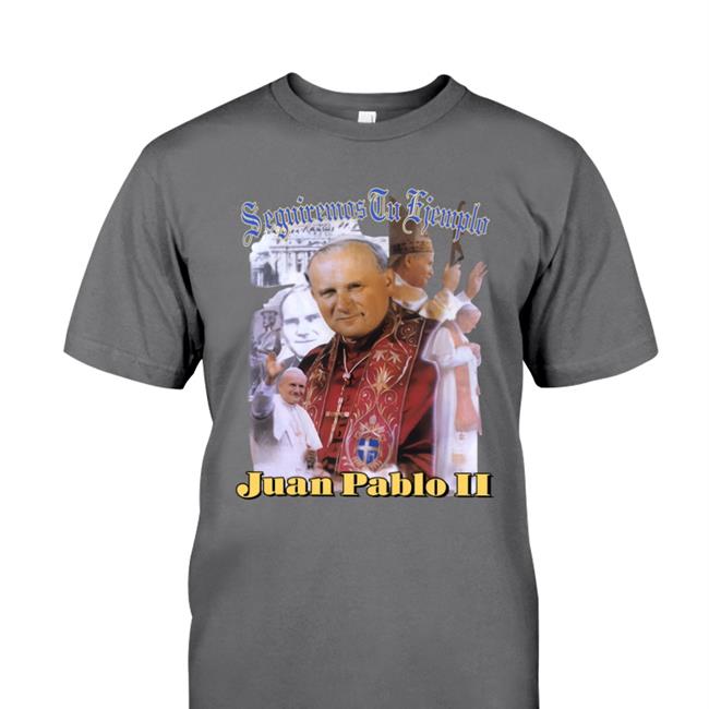 Seguiremos Tu Ejemplo Juan Pablo Ii T Shirts