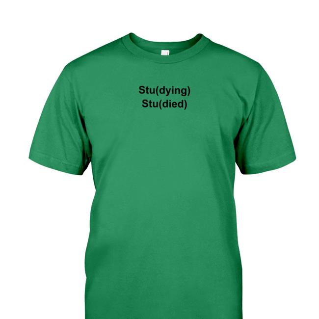 Stu(Dying) Stu(Died) Tee White