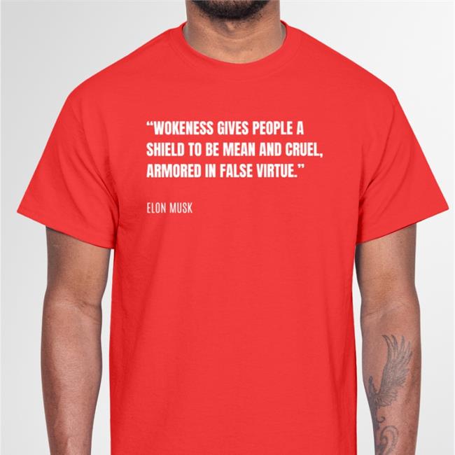 PragerU Wokeness Gives People A Shield To Be Mean And Cruel Armored In False Virtue Elon Musk Tee Shirt