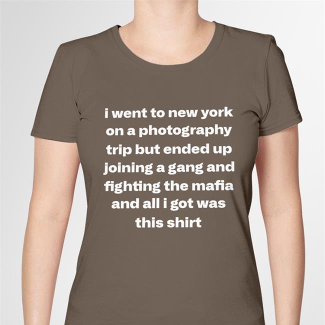 I Went To New York On A Photography Trip But Ended Up Joining A Gang And Fighting The Mafia And All I Got Was This Shirt T-Shirt Black