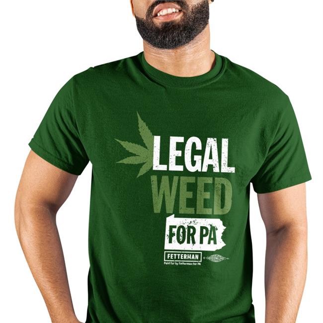 Johnfetterman Store Legal Weed For Pa T Shirt John Fetterman