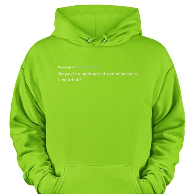 Replying To Iambrandontv So You're A Mediocre Streamer No One's S Heard Of Hoodie