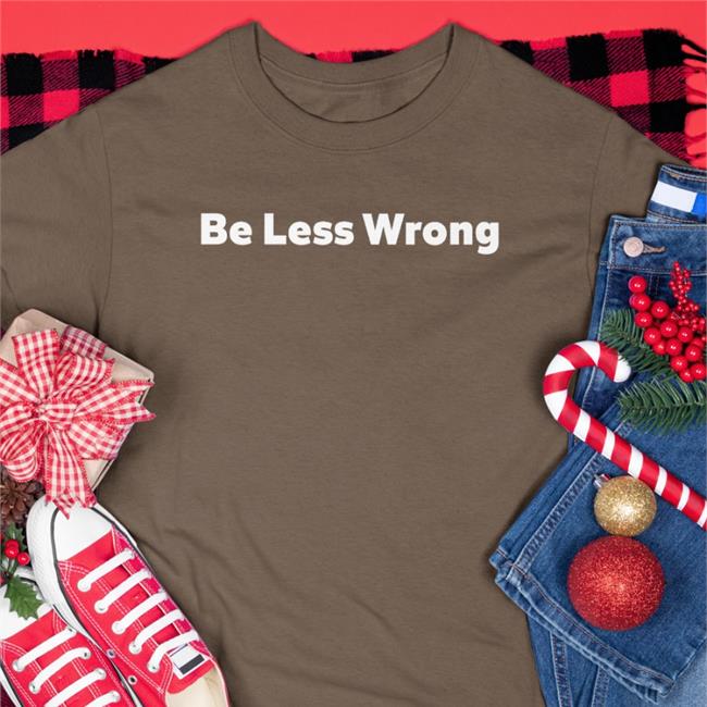 Be Less Wrong Shirt Wr4nygov Be Less Wrong Shirt