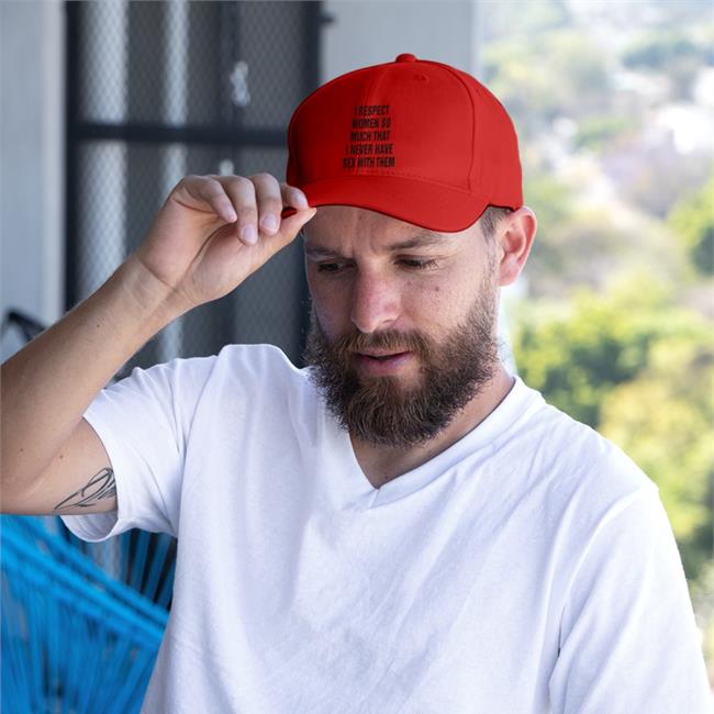 Shirts That Go Hard I Respect Women So Much That I Never Have Sex With Them Hat