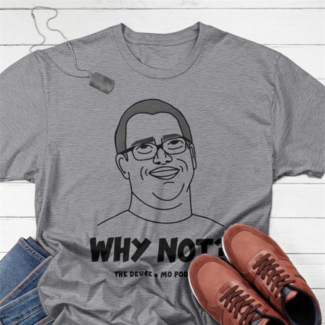 Deuce & Mo Merch Why Not The Deuce Mo Podcast Tee Shirts White Deuce & Mo Merch Why Not The Deuce Mo Podcast Funny T Shirt White