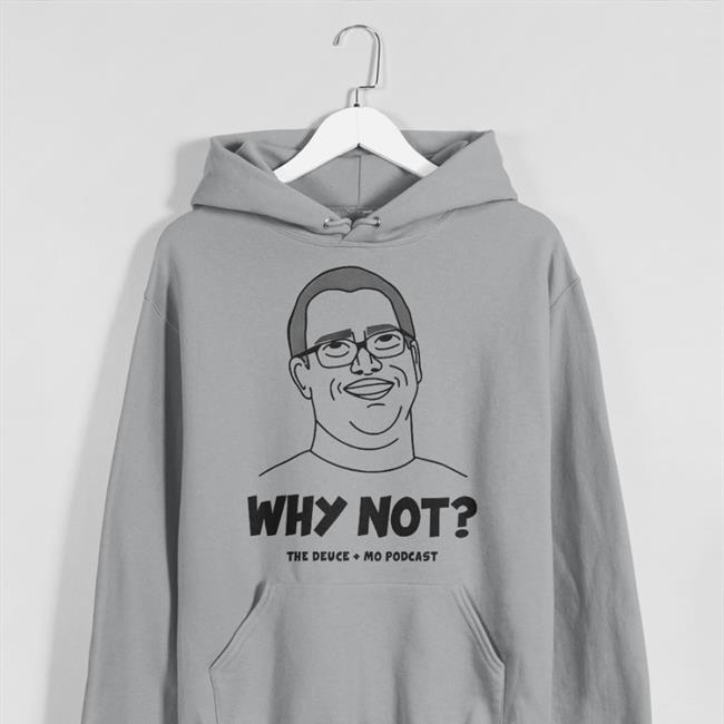 Why Not The Deuce Mo Podcast Tee Shirts