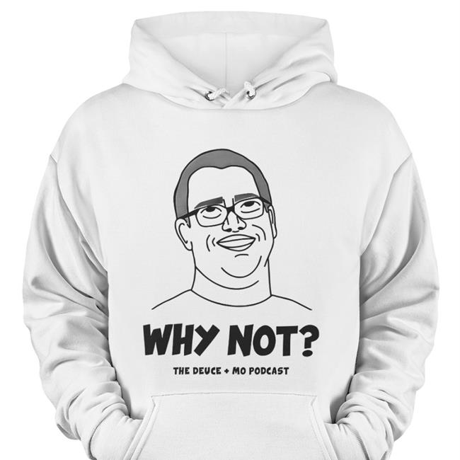 Deuce & Mo Merch Why Not The Deuce Mo Podcast Tee Shirts White Deuce & Mo Merch Why Not The Deuce Mo Podcast Sweatshirt White