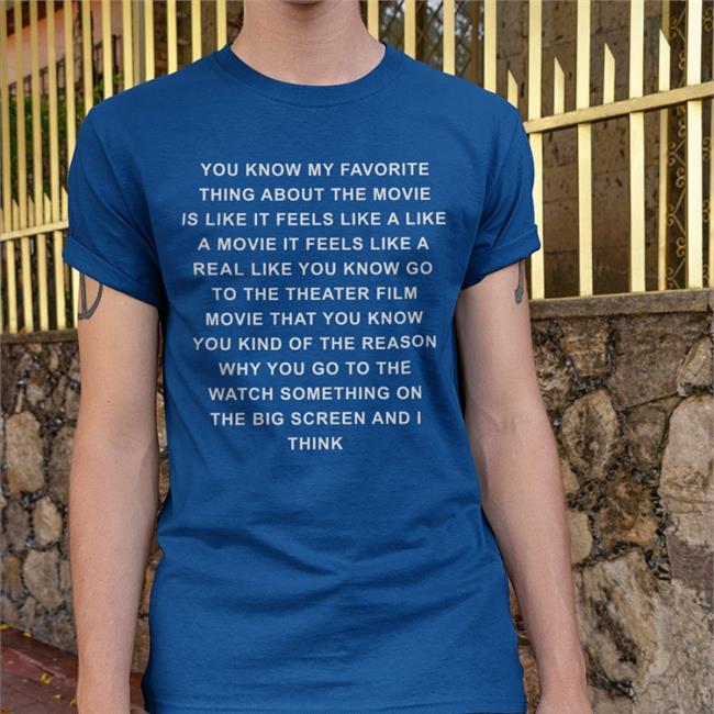 Black You Know My Favourite Thing About The Movie Is Like It Feels Like A Like T Shirt Stylinarts