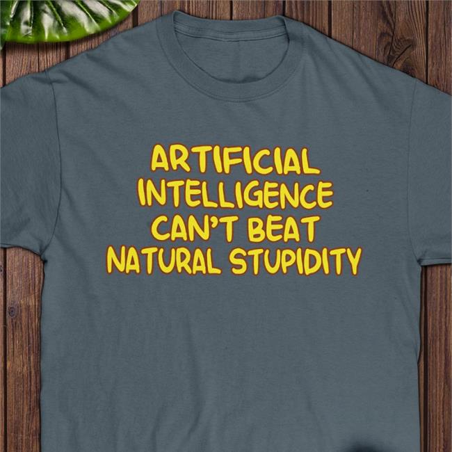 The Shoe Artificial Intelligence Can't Beat Natural Stupidity Green Shirts