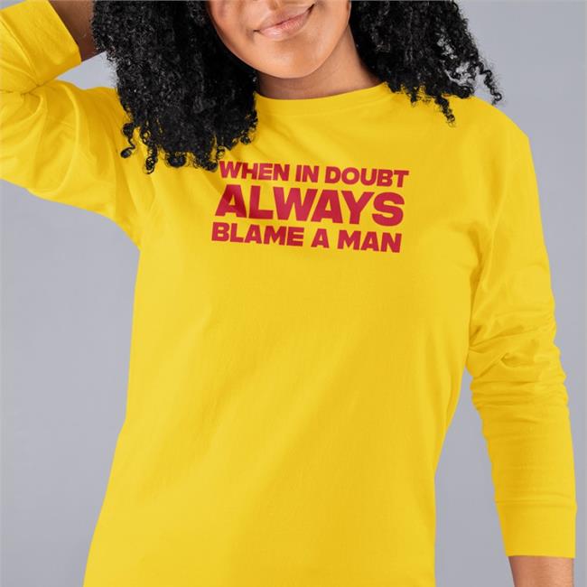 When In Doubt Always Blame A Man T Shirt Northstardoll