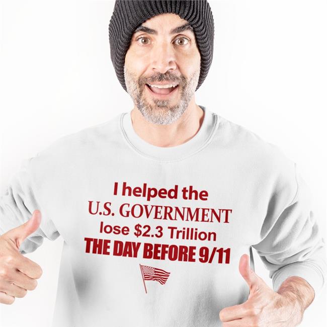 Barely Legal I Helped The Us Government Lose 2.3 Trillion The Day Before 9-11 Shirt