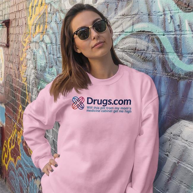 Shirts That Go Hard Drugs.Com Will This Pill From My Mom's Medicine Cabinet Get Me Hight Sweatshirt White