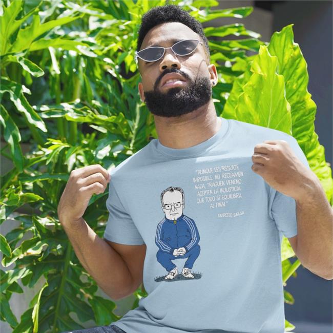 Max Feito Marcelo Bielsa Aunque Les Resulte Imposible No Reclamen Nada Traguen Veneno Acepten La Injusticia Que Todo Se Equilibra Al Final Shirt