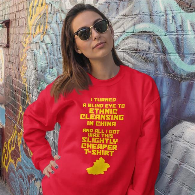 I Turned A Blind Eye To Ethnic Cleansing In China T Shirts