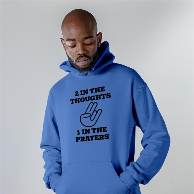Shirts That Go Hard 2 In The Thoughts 1 In The Prayers Shirt Shirtsthtgohard
