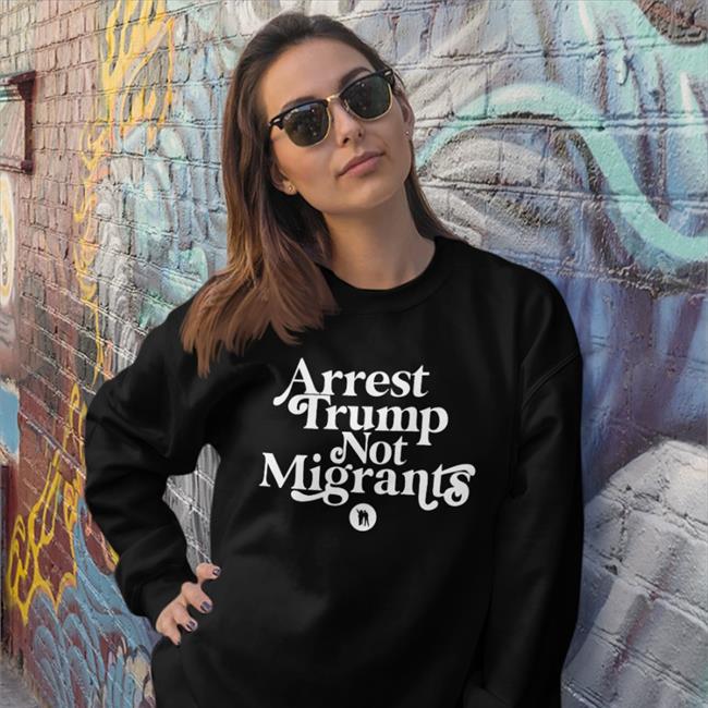Ndlon Store Arrest Trump Not Migrants Sweatshirt