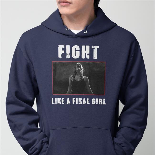 Horror Monster The Descent Fight Like A Final Girl Shirt Ama Lea