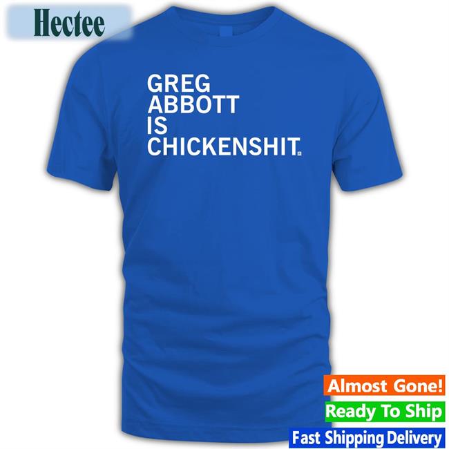 Raygunshirt Greg Abbott Is Chickenshit Shirt Greg Abbott Is Chickenshit Long Sleeve Shirt