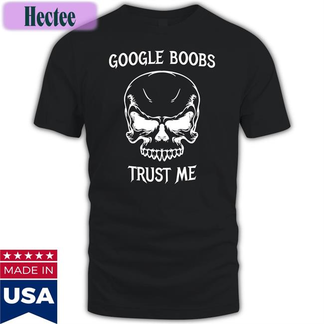 Boomer Core Google Boobs Trust Me Shirts Babyboomercore
