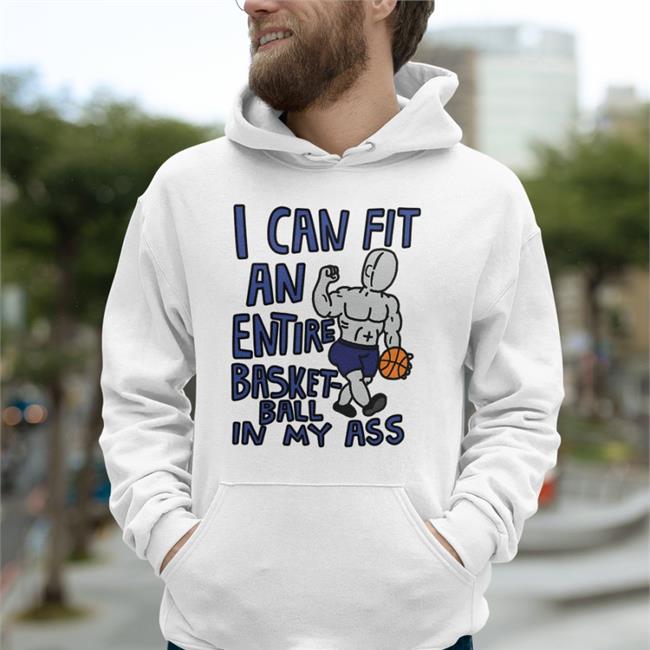 Cream Of Dog I Can Fit An Entire Basketball In My Ass Hoodie