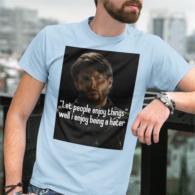 Let People Enjoy Things Well I Enjoy Being A Hater Sweatshirt Quotes That Go Hard Let People Enjoy Things Well I Enjoy Being A Hater Hooded Sweatshirt Quotesg0hard