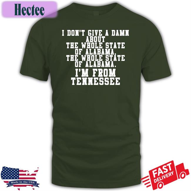 I Don't Give A Damn About The Whole State Of Alabama The Whole State Of Alabama I'm From Tennessee Sweatshirt