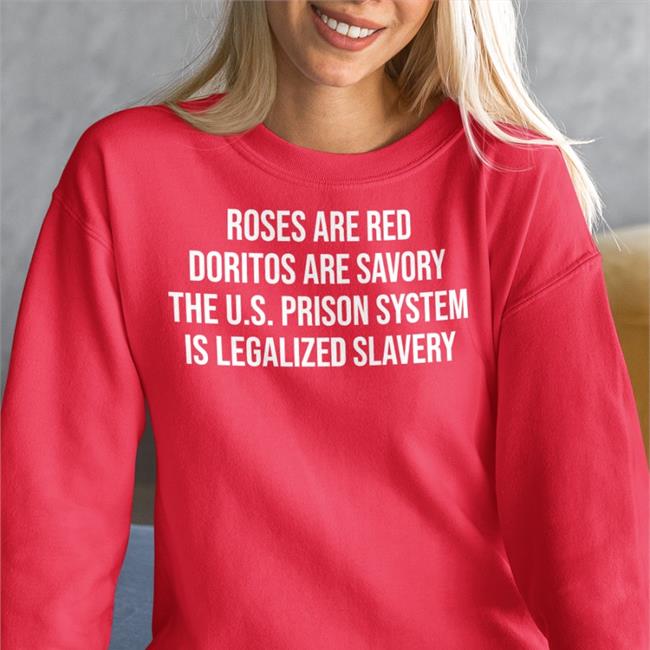 Galvinalmanza Emily Galvin-Almanza Roses Are Red Doritos Are Savory The Us Prison System Is Legalized Slavery Shirt