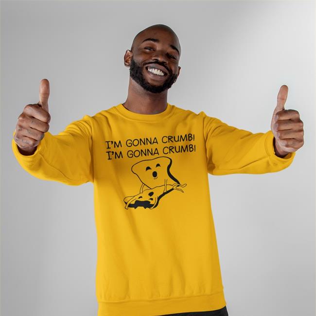 I'm Gonna Crumb Shirts Shirts That Go Hard Store I'm Gonna Crumb Hoodie