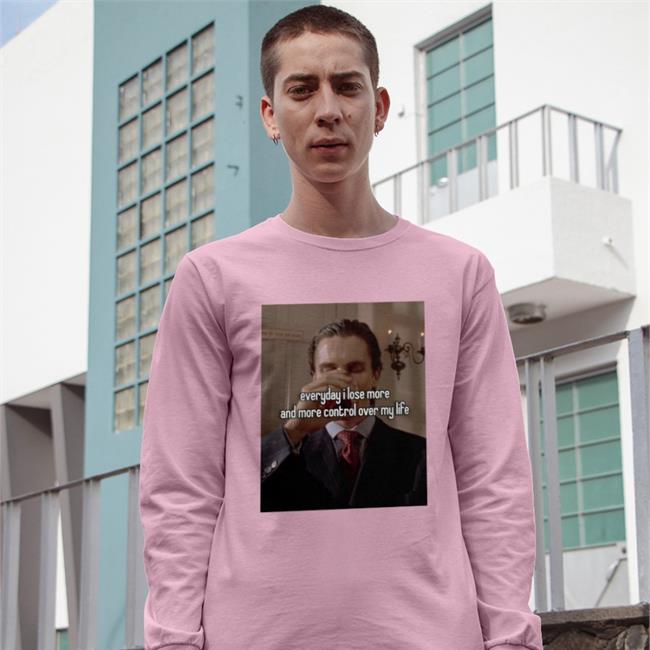 Everyday I Lose More And More Control Over My Life Hoodie Everyday I Lose More And More Control Over My Life Tees Quotes That Go Hard