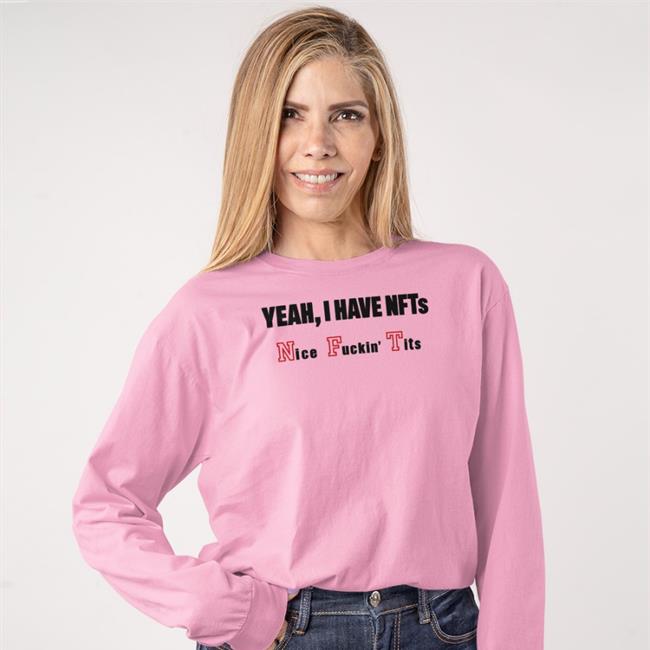 Yeah I Have Nfts Nice Fuckin' Tits T Shirt