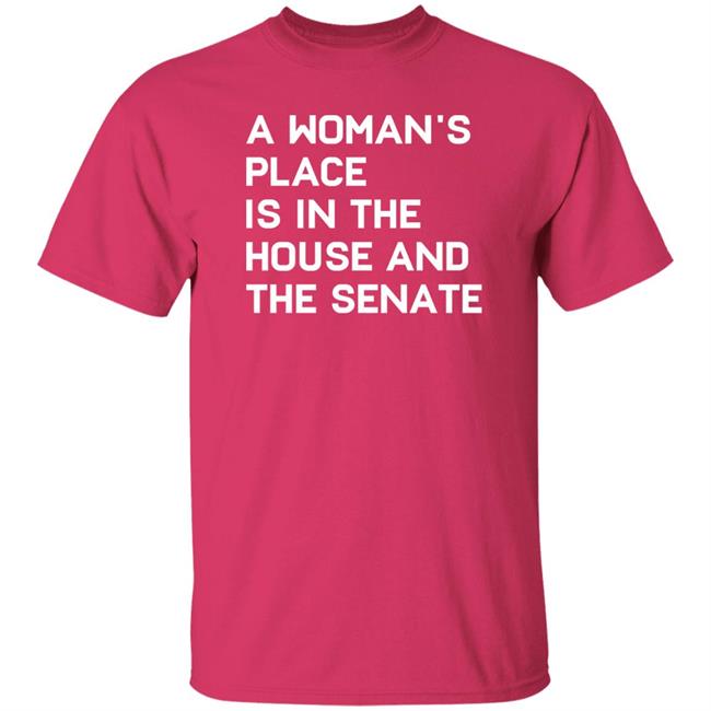 Baylie Jean A Woman's Place Is In The House And The Senate Shirt