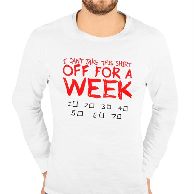 I Can't Take This Shirt Off For A Week Hoodie Lucca International Merch