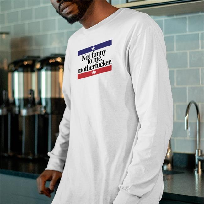 Not Funny To Me Motherfucker T-Shirt Camorris Chris Morris