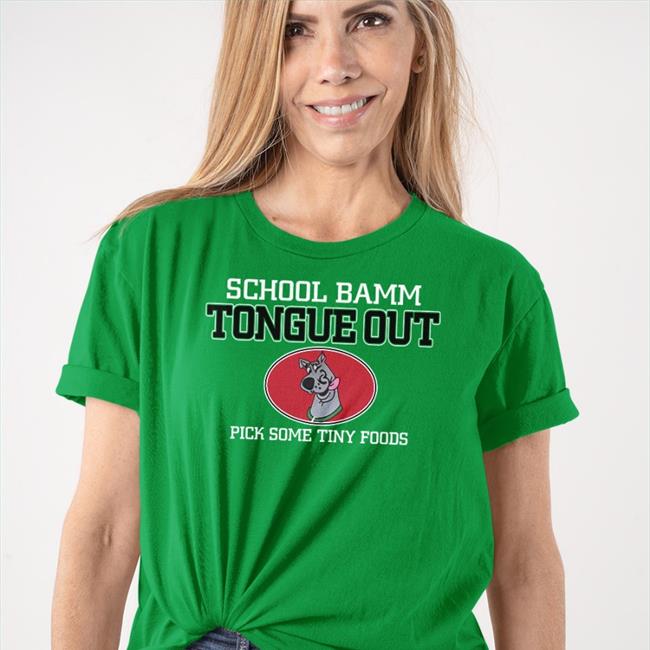 Poorly Translated Shirts School Bamm Tongue Out Pick Some Tiny Foods Shirts