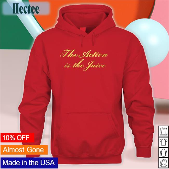 The Action Is The Juice Sweatshirt Thom Weights