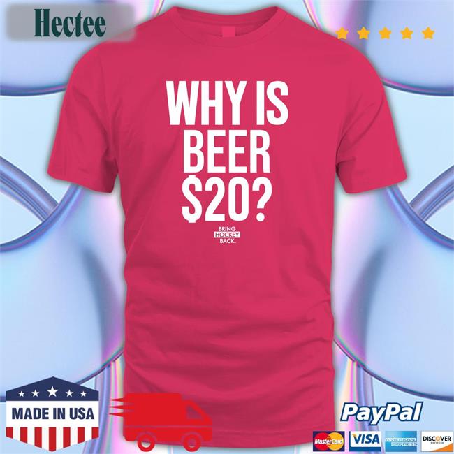 Why Is Beer 20 Shirt Bring Hockey Back