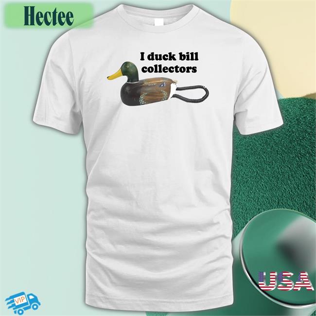 Shirtsthatgohard I Duck Bill Collectors T Shirts