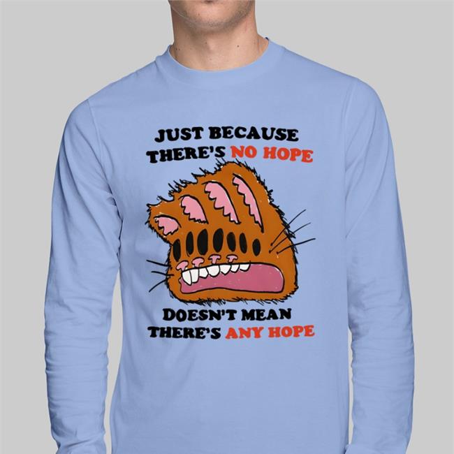 Justin Just Because There's No Hope Doesn't Mean There's Any Hope Shirt Jmcgg Just Because There's No Hope Doesn't Mean There's Any Hope Shirt Justin