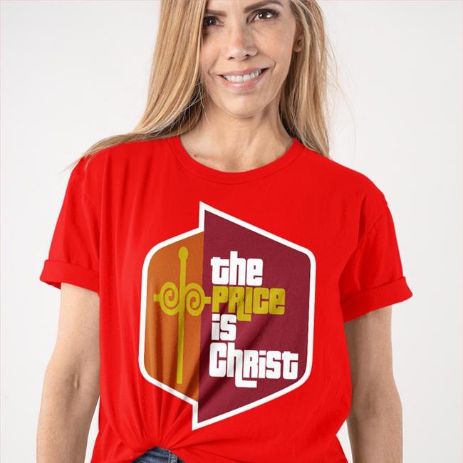 The Price Is Christ Shirt The Price Is Christ Sweatshirt