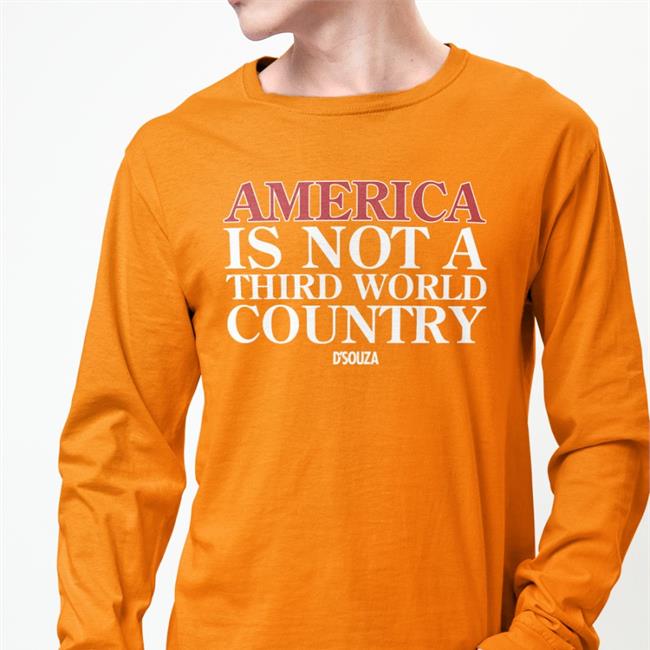 Dinesh D'souza America Is Not A Third World Country Shirt