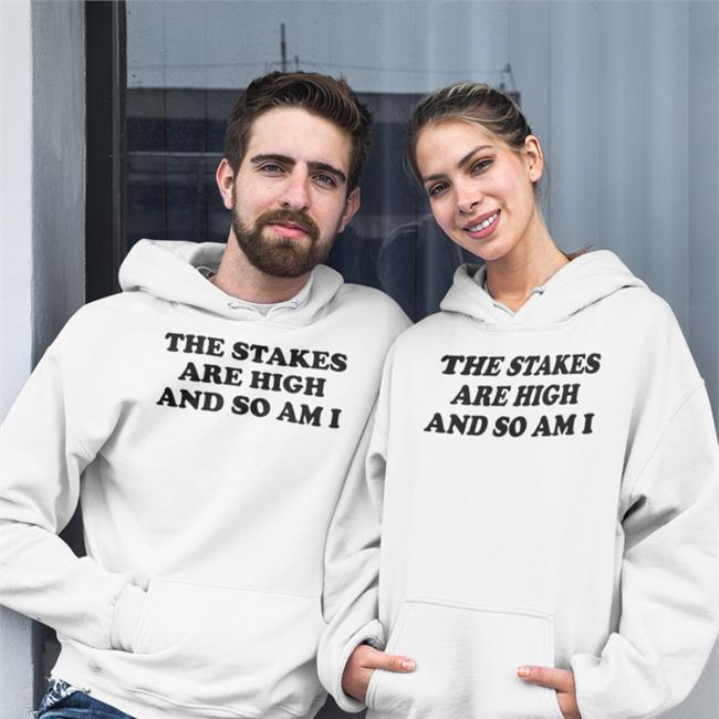 The Stakes Are High And So Am I Hoodie
