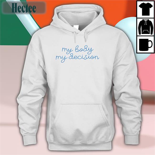 My Body My Decision Hoodie Sweatshirt Jonathan Oosting