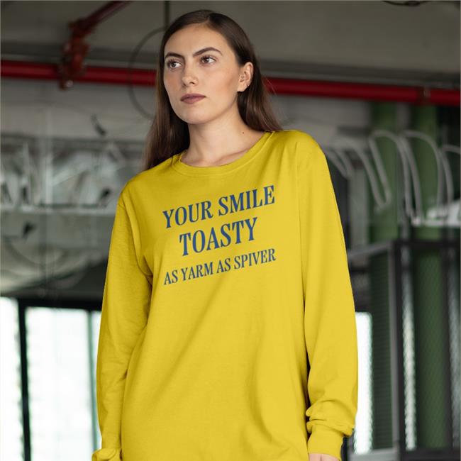 Your Smile Toasty As Yarm As Spiver T Shirts Poorly Translated Shirts