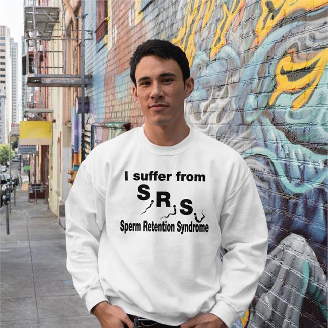 I Suffer From Sperm Retention Syndrome Hoodie GoodShirts