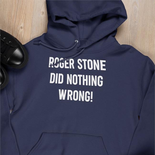 Roger Stone Did Nothing Wrong Sweatshirt