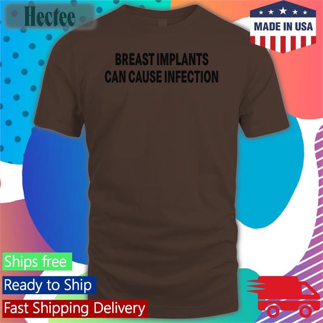 Breast Implants Can Cause Infection Funny T Shirt