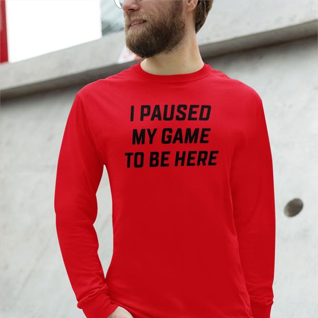 Corn I Paused My Game To Be Here Shirts Luhblix