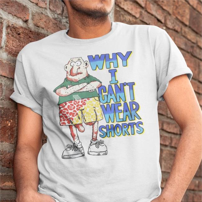Boomer Core Why I Can't Wear Shorts T Shirt